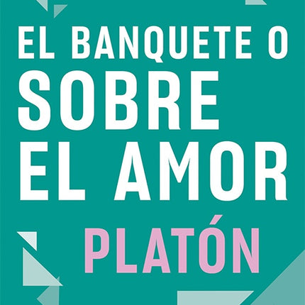 EL BANQUETE O SOBRE EL AMOR | PLATON
