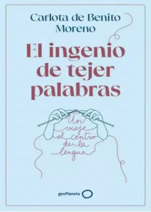 EL INGENIO DE TEJER PALABRAS | CARLOTA DE BENITO MORENO