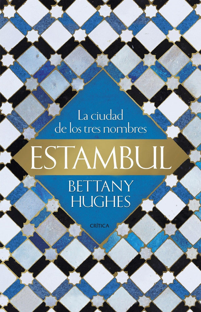 ESTAMBUL LA CIUDAD DE LOS TRES NOMBRES | BETTANY HUGHES