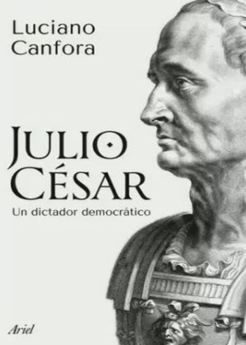 JULIO CESAR UN DICTADOR DEMOCRATICO | LUCIANO CANFORA