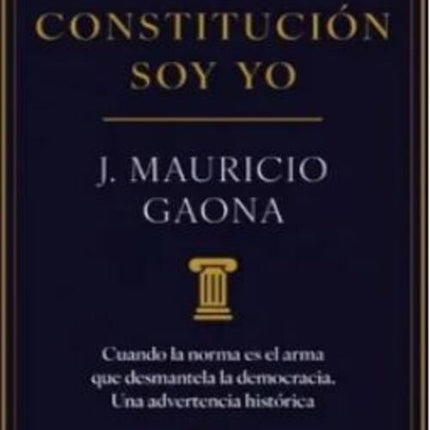 LA CONSTITUCION SOY YO | J. MAURICIO GAONA