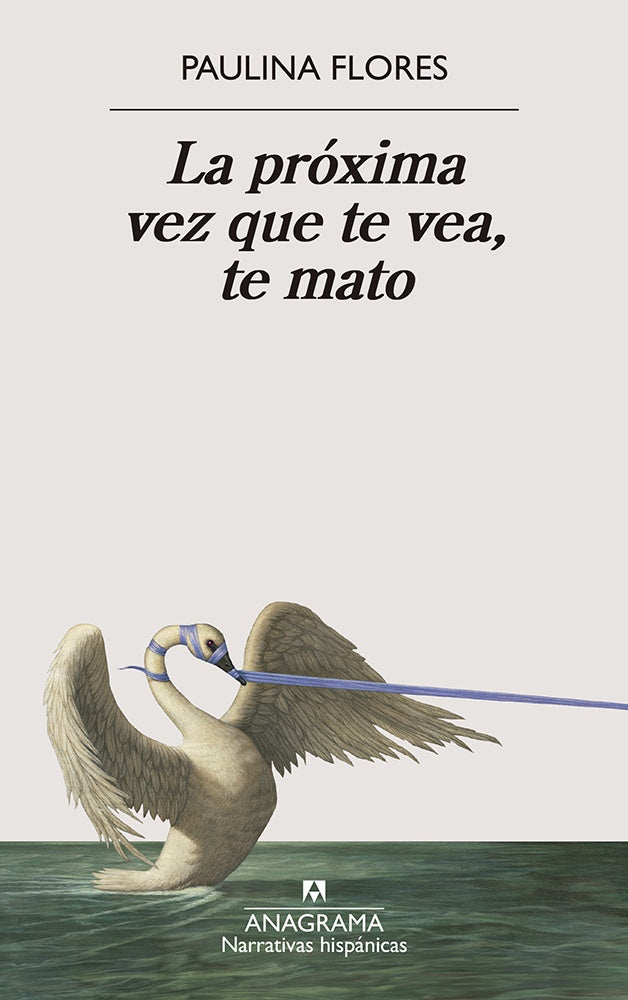 LA PROXIMA VEZ QUE TE VEA, TE MATO | PAULINA FLORES