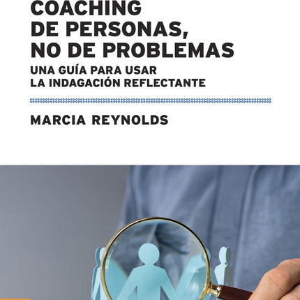 COACHING DE PERSONAS, NO DE PROBLEMAS | MARCIA REYNOLDS