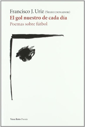 EL GOL NUESTRO DE CADA DIA | FRANCISCO J. URIZ