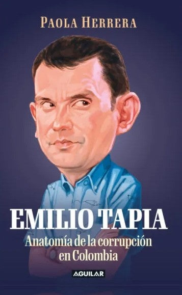 EMILIO TAPIA ANATOMIA DE LA CORRUPCION EN COLOMBIA | PAOLA HERRERA