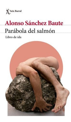 PARABOLA DEL SALMON | ALONSO SANCHEZ BAUTE