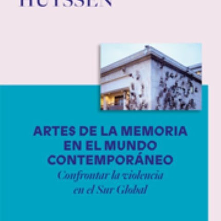 ARTES DE LA MEMORIA EN EL MUNDO CONTEMPORANEO | ANDREAS HUYSSEN