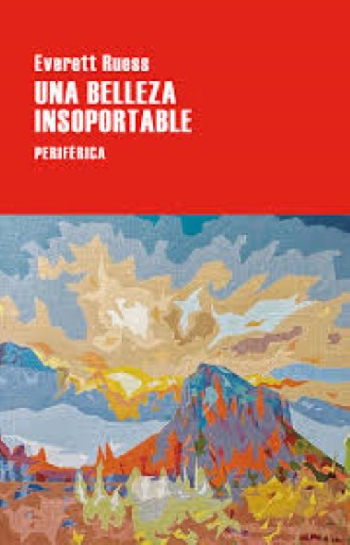 UNA BELLEZA INSOPORTABLE | EVERETT RUESS