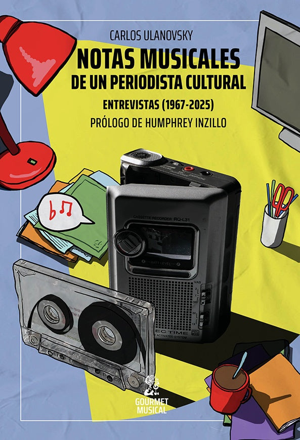 NOTAS MUSICALES DE UN PERIODISTA CULTURAL. ENTREVISTAS (1967-2025) | CARLOS ULANOVSKY