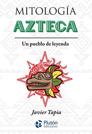 MITOLOGIA AZTECA | JAVIER TAPIA