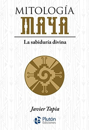 MITOLOGIA MAYA | JAVIER TAPIA