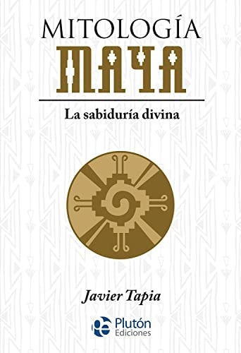 MITOLOGIA MAYA | JAVIER TAPIA