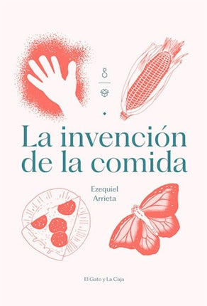 LA INVENCION DE LA COMIDA | EZEQUIEL ARRIETA