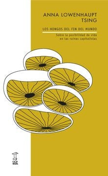 LOS HONGOS DEL FIN DEL MUNDO | ANNA LOWENHAUPT TSING