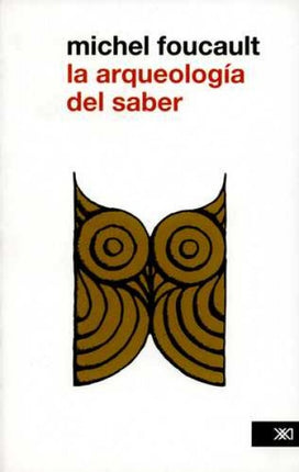 LA ARQUEOLOGIA DEL SABER  | MICHEL FOUCAULT
