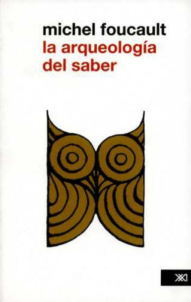 LA ARQUEOLOGIA DEL SABER  | MICHEL FOUCAULT