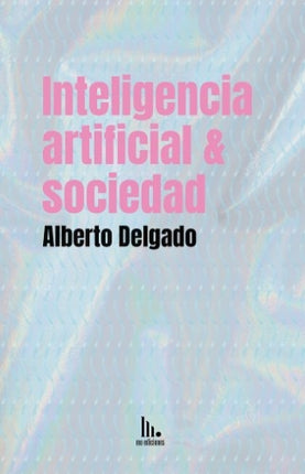 INTELIGENCIA ARTIFICIAL & SOCIEDAD | ALBERTO DELGADO