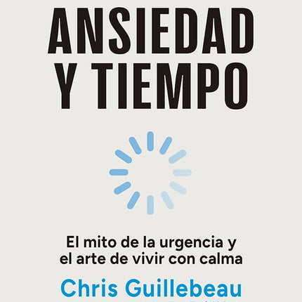 ANSIEDAD Y TIEMPO | CHRIS GUILLEBEAU