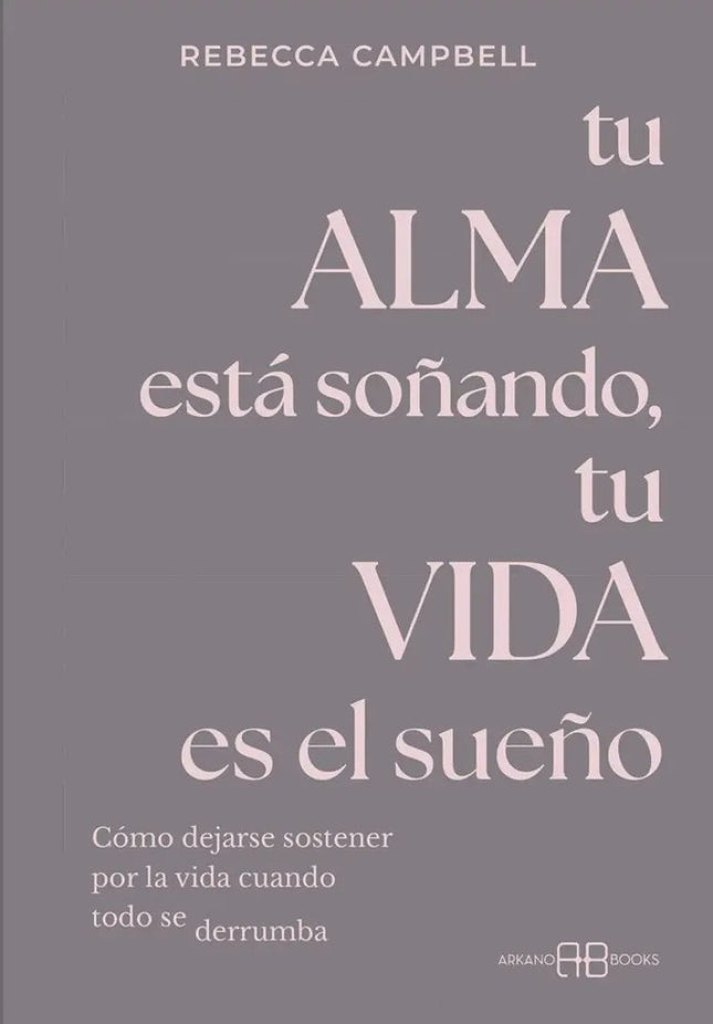 TU ALMA ESTA SOÑANDO, TU VIDA ES EL SUEÑO | REBECCA CAMPBELL
