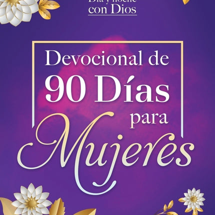 DIA Y NOCHE CON DIOS. DEVOCIONAL DE 90 DIAS PARA MUJERES | AUTORES VARIOS