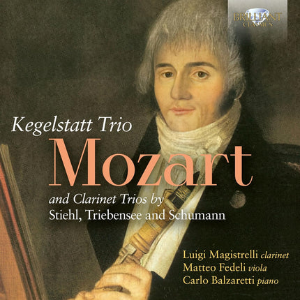 MOZART: KEGELSTATT TRIO AND CLARINET TRIOS BY STIEHL, TRIEBENSEE AND SCHUMANN | MOZART, SCHUMANN, MAGISTRELLI