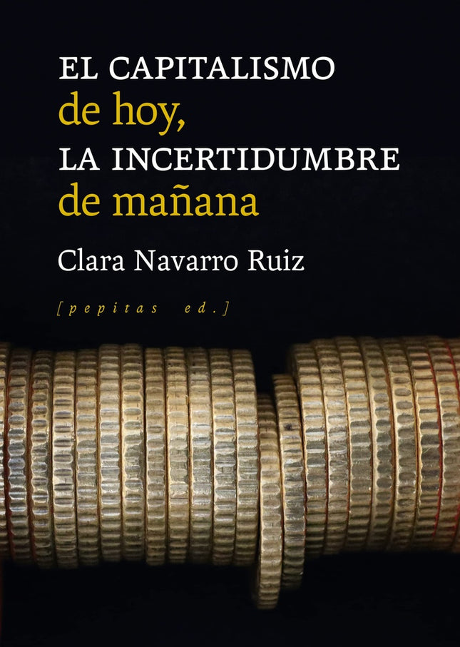 EL CAPITALISMO DE HOY, LA INCERTIDUMBRE DE MAÑANA | CLARA NAVARRO RUIZ
