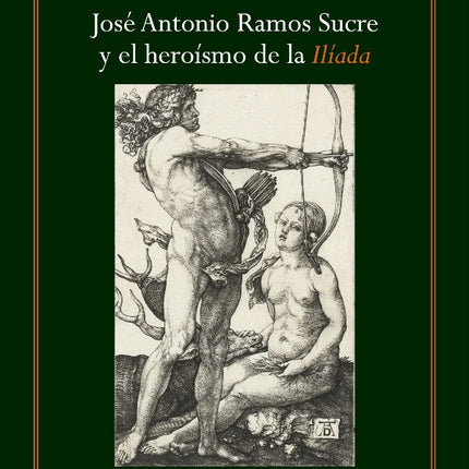 JOSE ANTONIO RAMOS SUCRE Y EL HEROISMO DE LA ILIADA | BERTA GUERRERO ALMAGRO