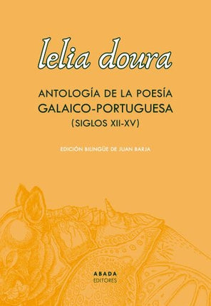 ANTOLOGIA DE LA POESIA GALAICO-PORTUGUESA (SIGLO XII-XV) | LELIA DOURA