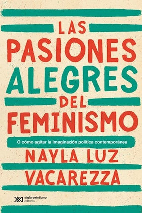 LAS PASIONES ALEGRES DEL FEMINISMO | NAYLA VACAREZZA