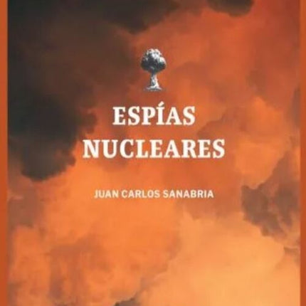 ESPIAS NUCLEARES | JUAN CARLOS SANABRIA