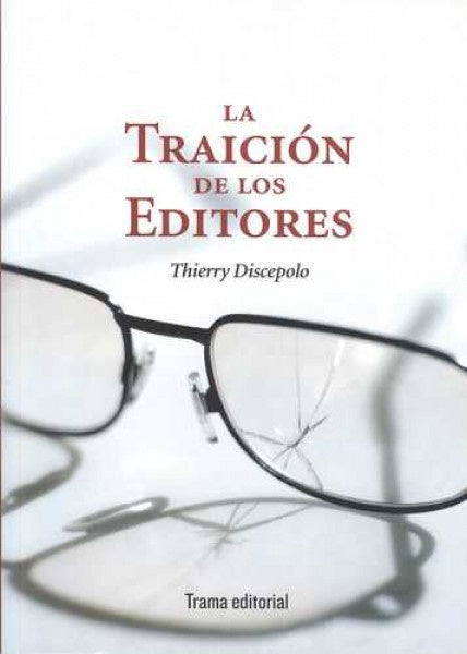 LA TRAICION DE LOS EDITORES | THIERRY DISCEPOLO