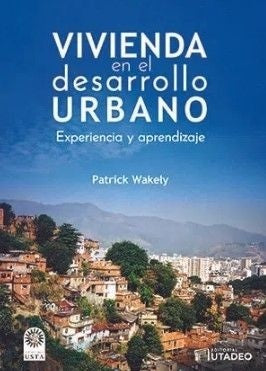 VIVIENDA EN EL DESARROLLO URBANO | PATRICK WAKELY