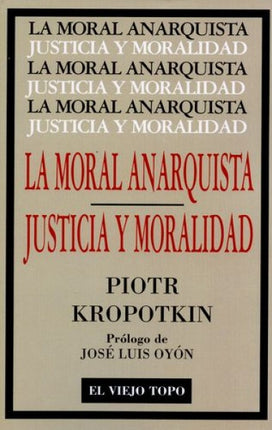 LA MORAL ANARQUISTA / JUSTICIA Y MORALIDAD | PIOTR KROPOTKIN
