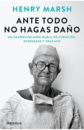 ANTE TODO, NO HAGAS DAÑO | HENRY MARSH