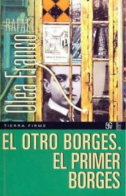 EL OTRO BORGES. EL PRIMER BORGES | RAFAEL OLEA FRANCO