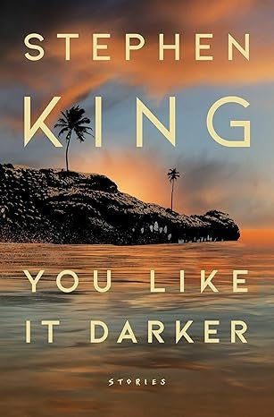YOU LIKE IT DARKER | STEPHEN KING
