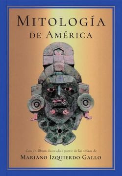 MITOLOGIA DE AMERICA | MARIANO IZQUIERDO GALLO