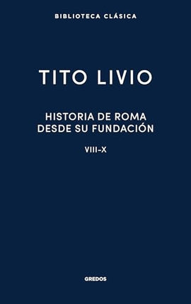 HISTORIA DE ROMA DESDE SU FUNDACION VIII-X | TITO LIVIO