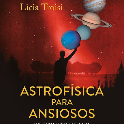 ASTROFISICA PARA ANSIOSOS | LICIA TROISI