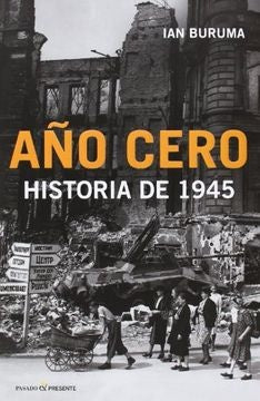 AÑO CERO: HISTORIA DE 1945 | IAN BURUMA