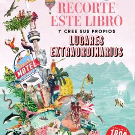 RECORTE ESTE LIBRO Y CREE SUS PROPIOS LUGARES EXTRAORDINARIOS | AUTORES VARIOS