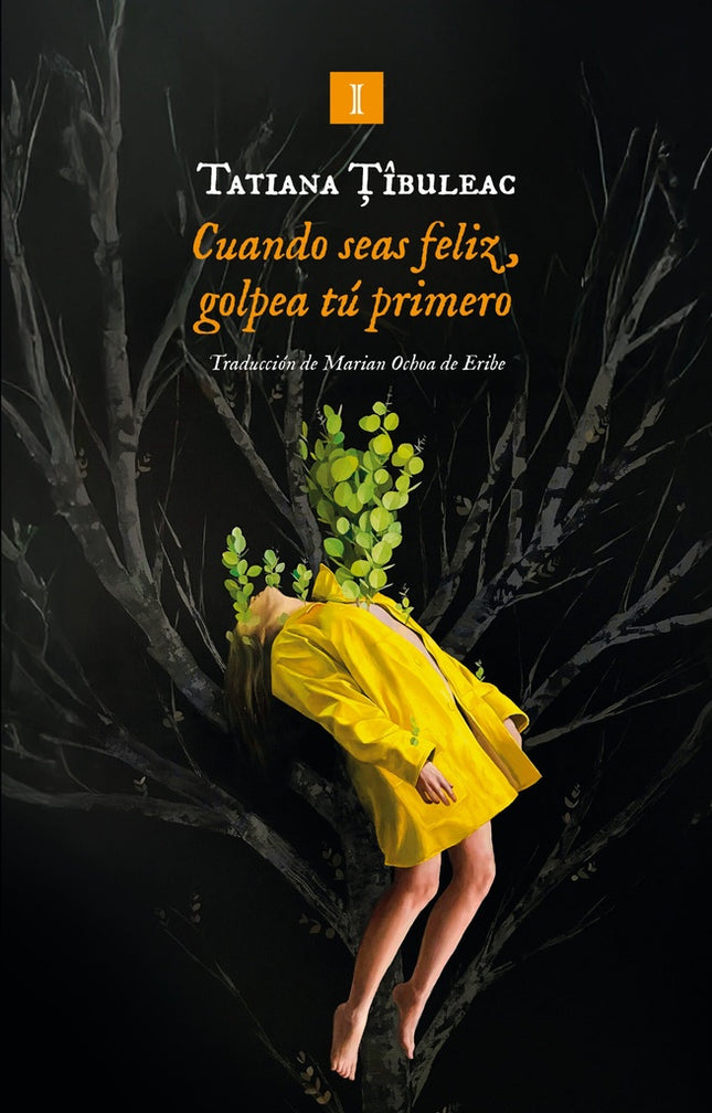 CUANDO SEAS FELIZ, GOLPEA TU PRIMERO | TATIANA TIBULEAC