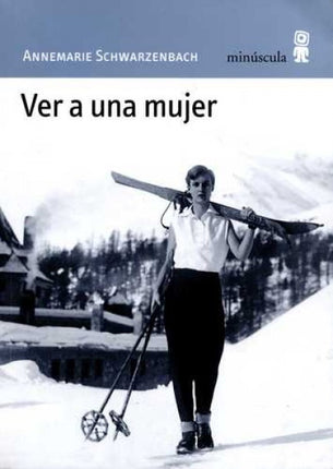 VER A UNA MUJER | ANNEMARIE SCHWARZENBACH