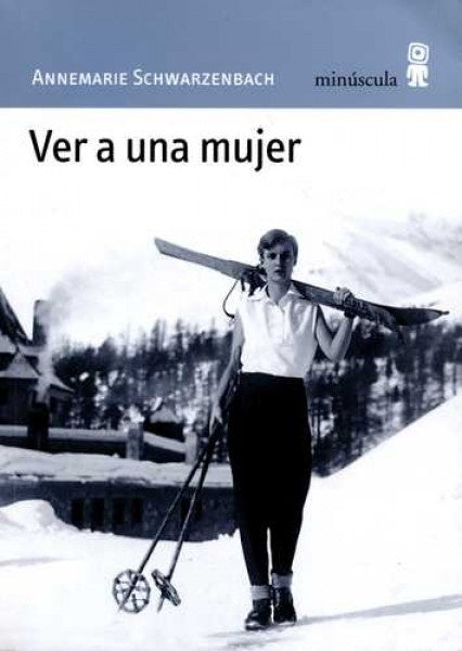 VER A UNA MUJER | ANNEMARIE SCHWARZENBACH
