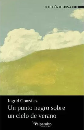 UN PUNTO NEGRO SOBRE UN CIELO DE VERANO | INGRID GONZALEZ