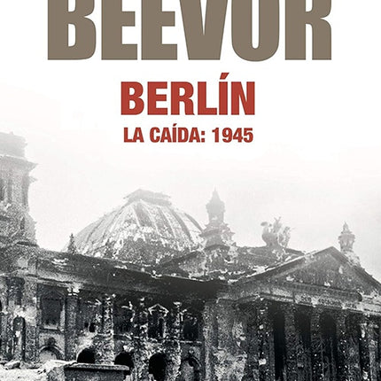 BERLIN LA CAIDA 1945 | ANTONY BEEVOR