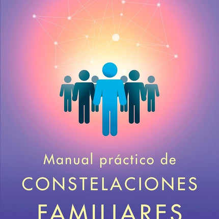 MANUAL PRACTICO DE CONSTELACIONES FAMILIARES | ALEJANDRA MITNIK FISCHMAN