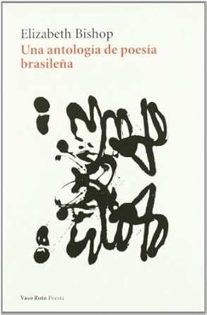 UNA ANTOLOGIA DE POESIA BRASILEÑA | ELISABETH BISHOP