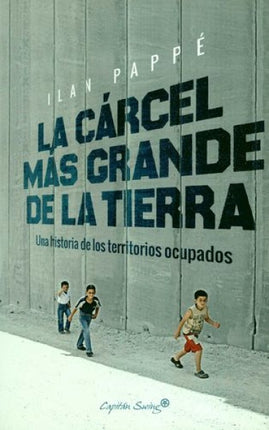 CARCEL MAS GRANDE DE LA TIERRA, LA | ILAN PAPPE