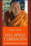 EGO, APEGO Y LIBERACION | LAMA YESHE